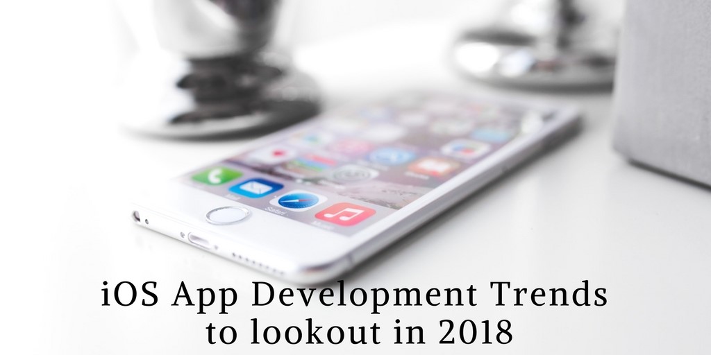 5 iOS App Development Trends That Will Rule 2018