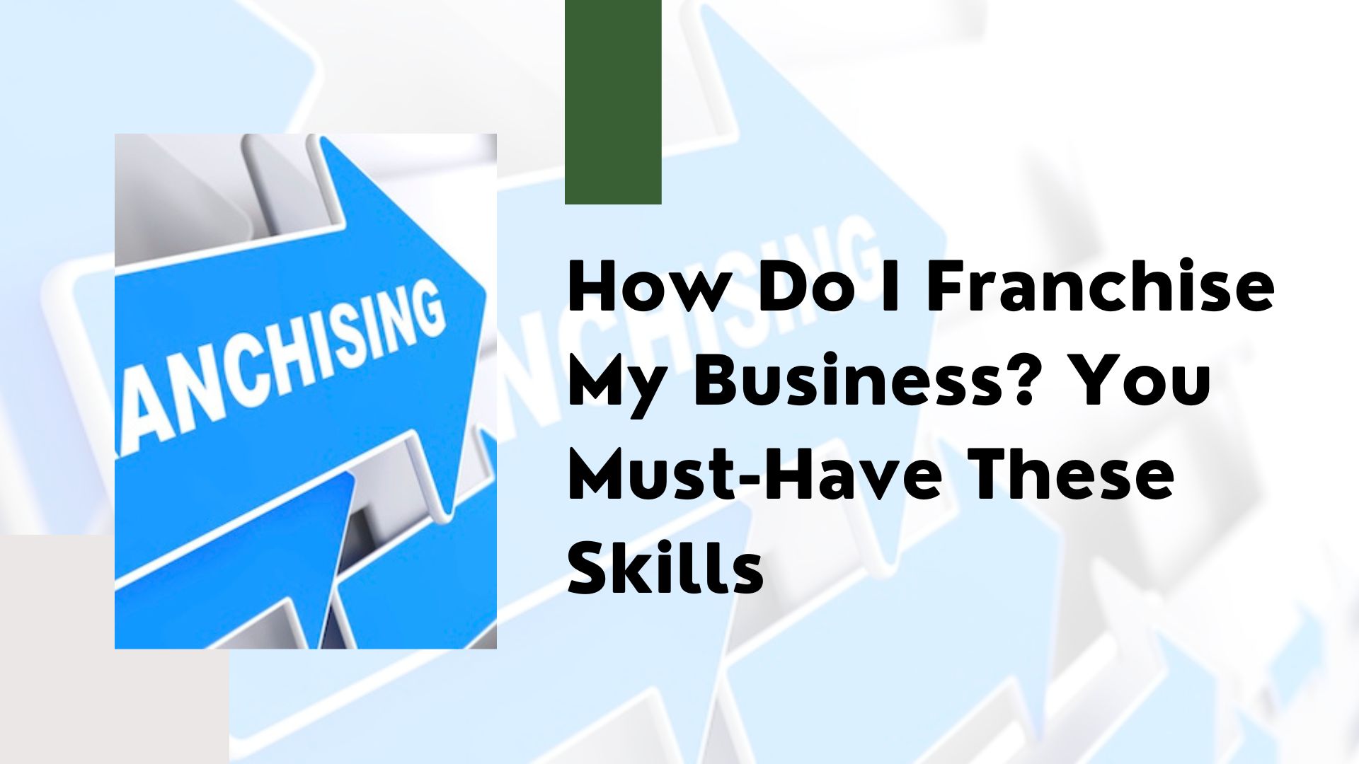 How Do I Franchise My Business? You Must-Have These Skills